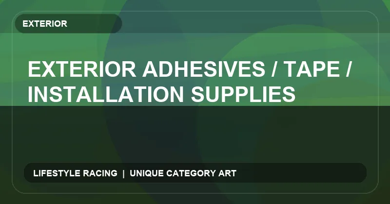 Exterior Adhesives / Tape / Installation Supplies